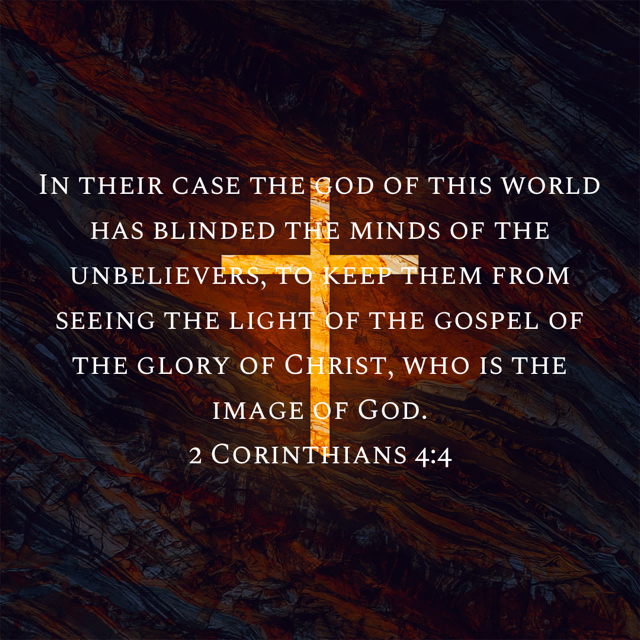 A bright yellow cross overlaid on a darkened background of rock. The words from 2 Corinthians 4:4 are written out: In their case the god of this world has blinded the minds of the unbelievers, to keep them from seeing the light of the gospel of the glory of Christ, who is the image of God.