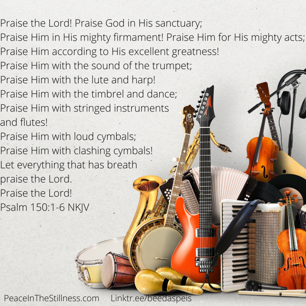A pile or stack of various instruments in the corner of the photo and the words to Psalm 150:1-6 NKJV 
by Beeda Speis from Peace In The Stillness