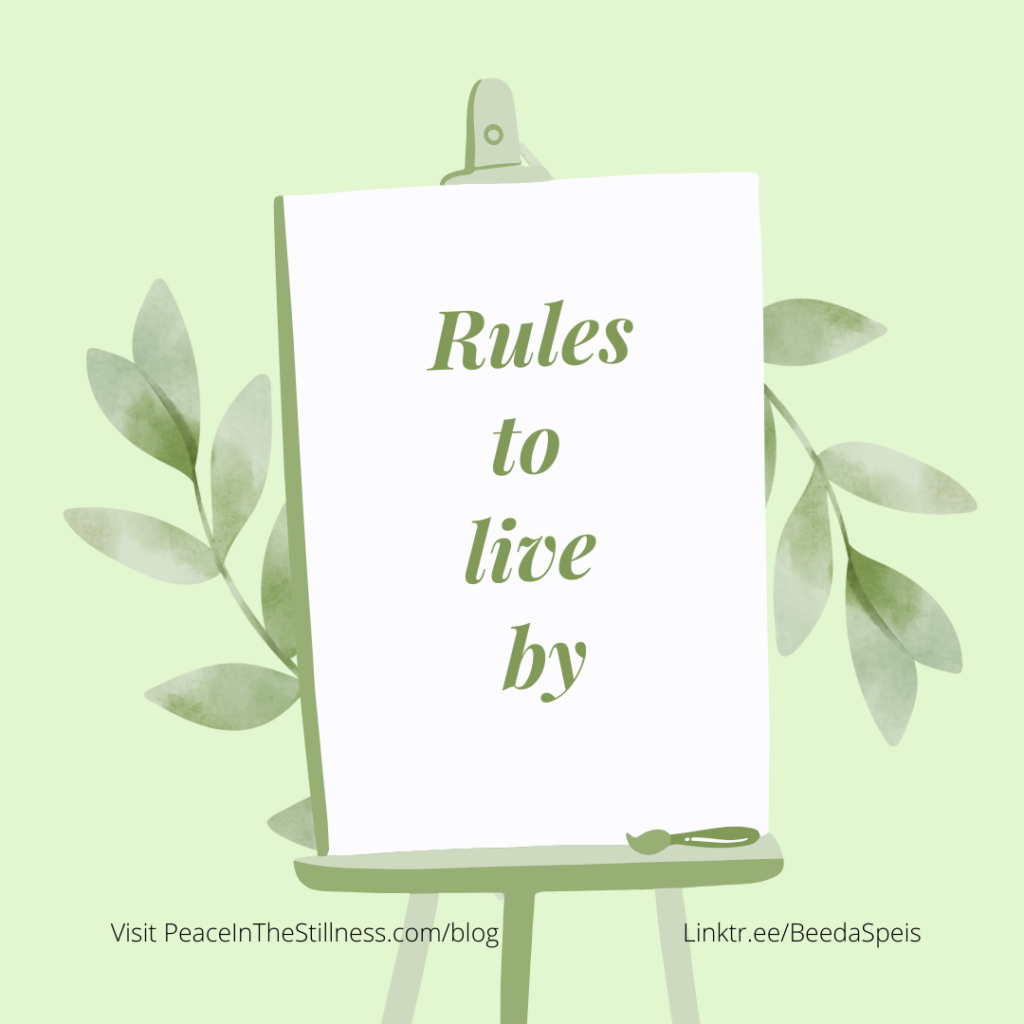 green background with some leaves. In front is an easel with the words, "Rules to live by."
by Beeda Speis for Peace In The Stillness blog