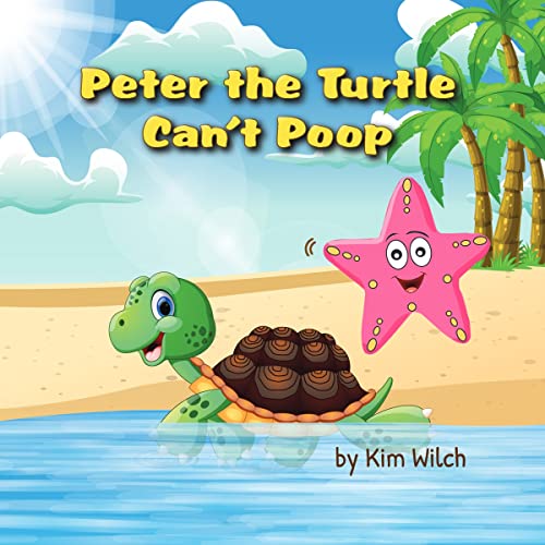 Children's book by Kim Wilch, "Peter the Turtle Can't Poop."