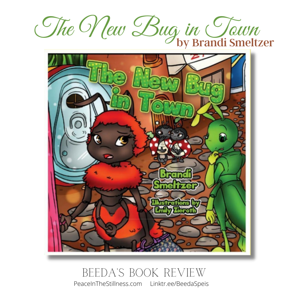 Cover of "The New Bug in Town" - a children's book written by Brandi Smeltzer and illustrated by Emily Zieroth.
Book review by Beeda Speis for Peace in the Stillness blog